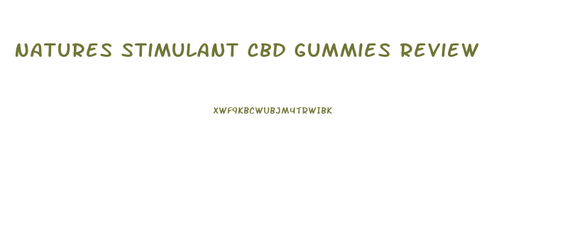 Natures Stimulant Cbd Gummies Review