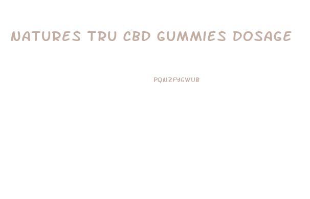 Natures Tru Cbd Gummies Dosage