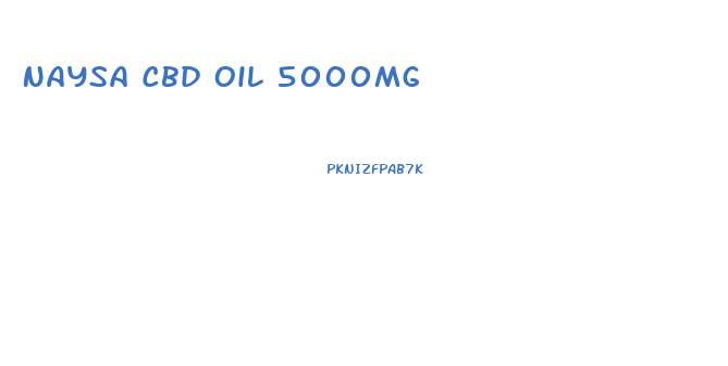 Naysa Cbd Oil 5000mg