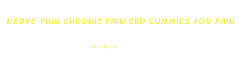 Nerve Pain Chronic Pain Cbd Gummies For Pain