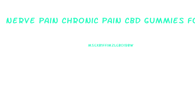 Nerve Pain Chronic Pain Cbd Gummies For Pain