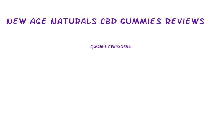 New Age Naturals Cbd Gummies Reviews