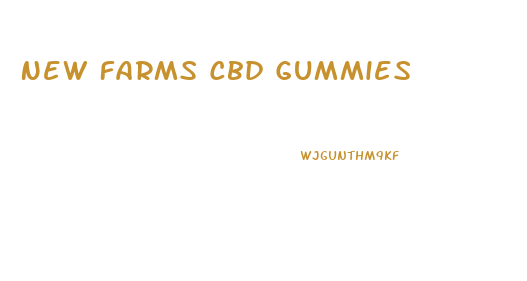 New Farms Cbd Gummies