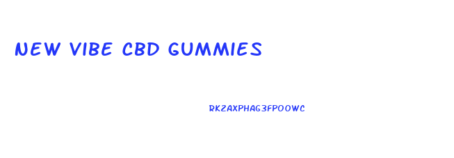 New Vibe Cbd Gummies