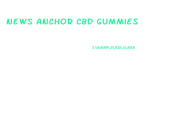 News Anchor Cbd Gummies