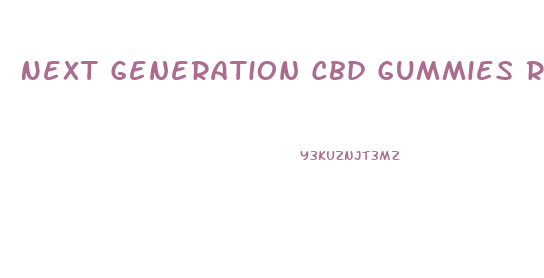 Next Generation Cbd Gummies Reviews