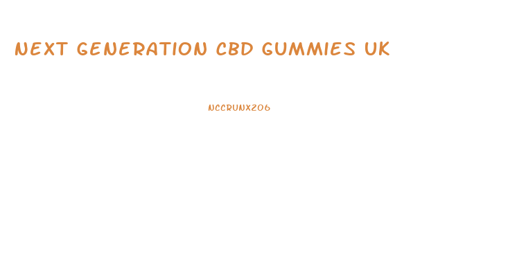 Next Generation Cbd Gummies Uk
