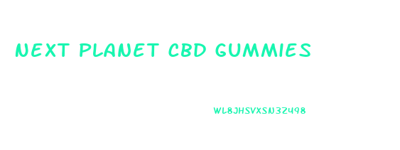 Next Planet Cbd Gummies