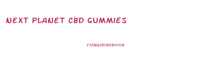 Next Planet Cbd Gummies