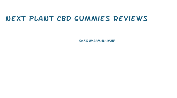 Next Plant Cbd Gummies Reviews
