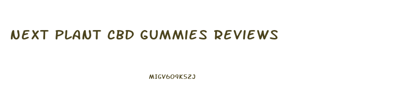 Next Plant Cbd Gummies Reviews