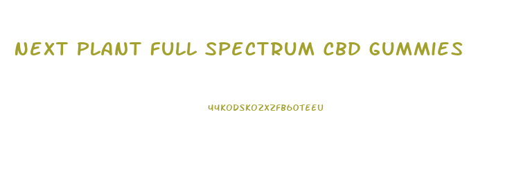 Next Plant Full Spectrum Cbd Gummies