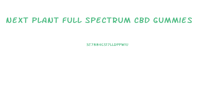 Next Plant Full Spectrum Cbd Gummies
