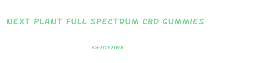 Next Plant Full Spectrum Cbd Gummies