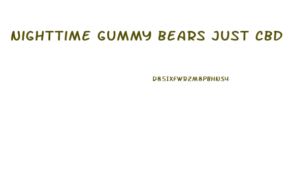 Nighttime Gummy Bears Just Cbd
