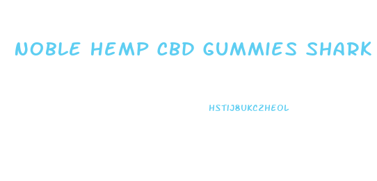 Noble Hemp Cbd Gummies Shark Tank