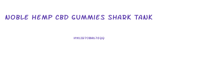 Noble Hemp Cbd Gummies Shark Tank