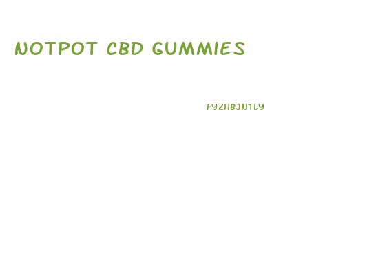 Notpot Cbd Gummies