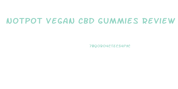 Notpot Vegan Cbd Gummies Review