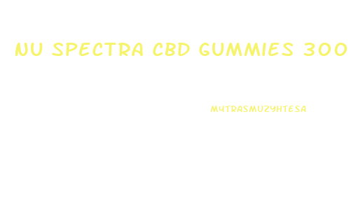 Nu Spectra Cbd Gummies 300 Mg