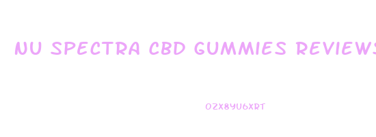 Nu Spectra Cbd Gummies Reviews