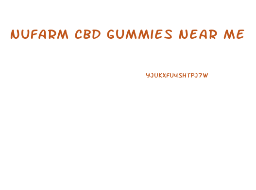 Nufarm Cbd Gummies Near Me