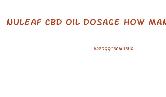 Nuleaf Cbd Oil Dosage How Many Drops Should I Take