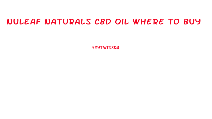 Nuleaf Naturals Cbd Oil Where To Buy