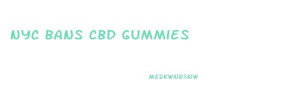 Nyc Bans Cbd Gummies