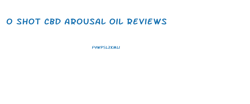 O Shot Cbd Arousal Oil Reviews