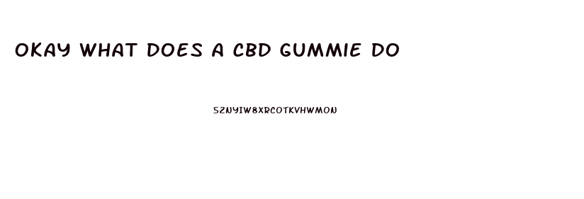 Okay What Does A Cbd Gummie Do