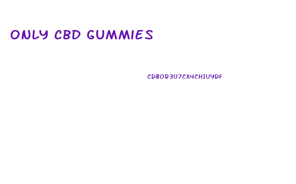 Only Cbd Gummies