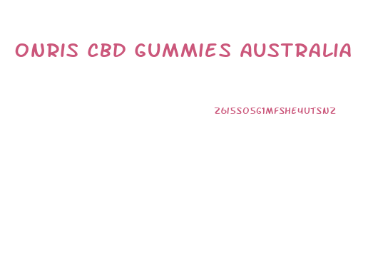 Onris Cbd Gummies Australia