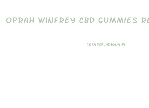 Oprah Winfrey Cbd Gummies Reviews