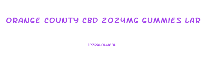 Orange County Cbd 2024mg Gummies Large Pack