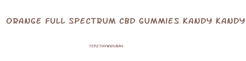 Orange Full Spectrum Cbd Gummies Kandy Kandy