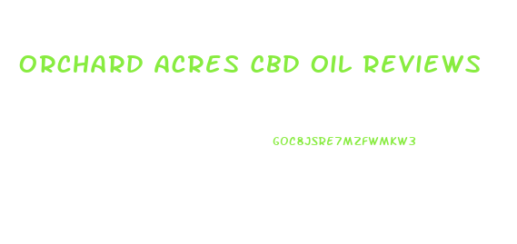 Orchard Acres Cbd Oil Reviews