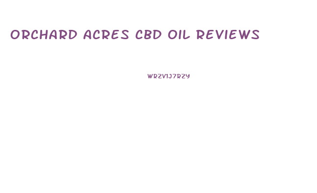 Orchard Acres Cbd Oil Reviews