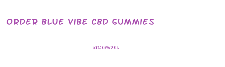 Order Blue Vibe Cbd Gummies