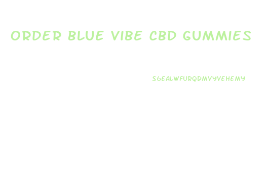 Order Blue Vibe Cbd Gummies