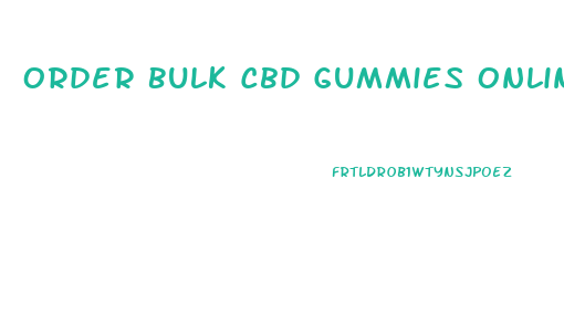 Order Bulk Cbd Gummies Online