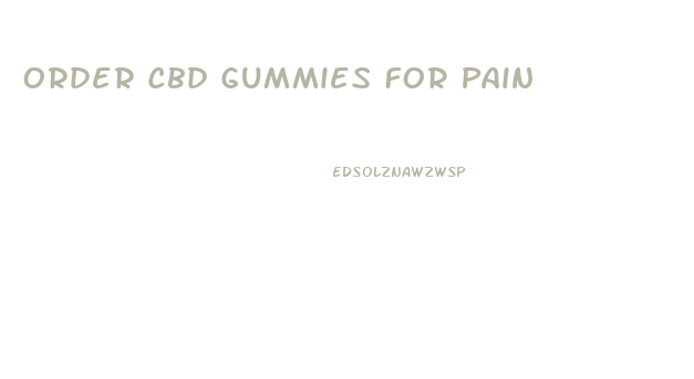 Order Cbd Gummies For Pain