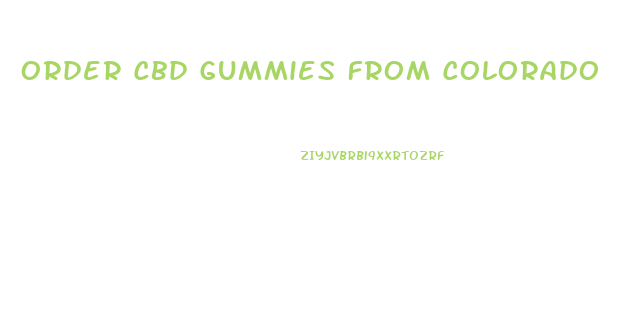 Order Cbd Gummies From Colorado