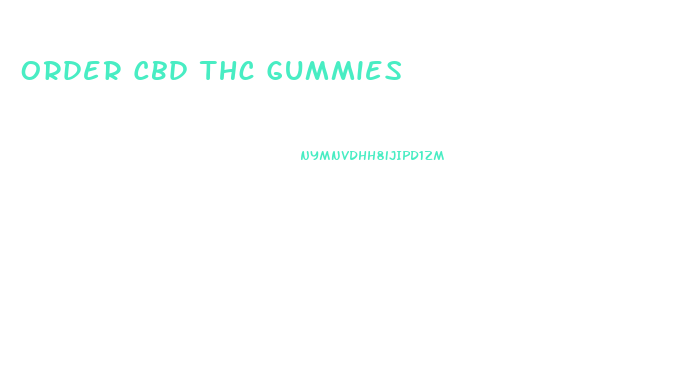 Order Cbd Thc Gummies