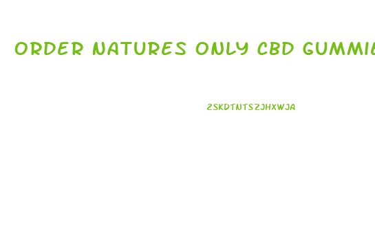 Order Natures Only Cbd Gummies