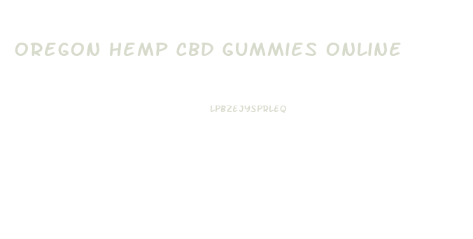 Oregon Hemp Cbd Gummies Online