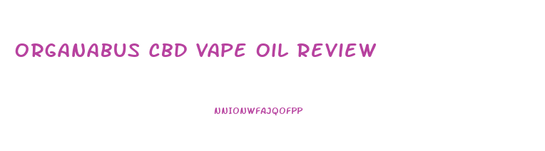 Organabus Cbd Vape Oil Review