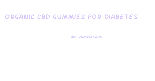 Organic Cbd Gummies For Diabetes