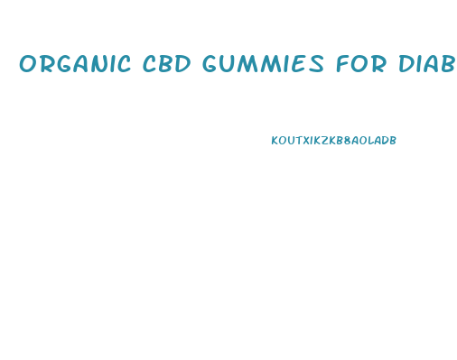 Organic Cbd Gummies For Diabetes