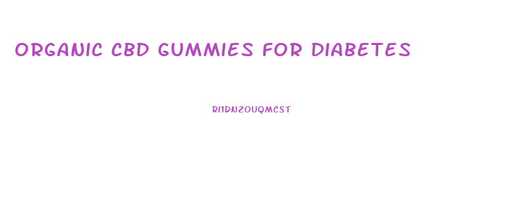 Organic Cbd Gummies For Diabetes